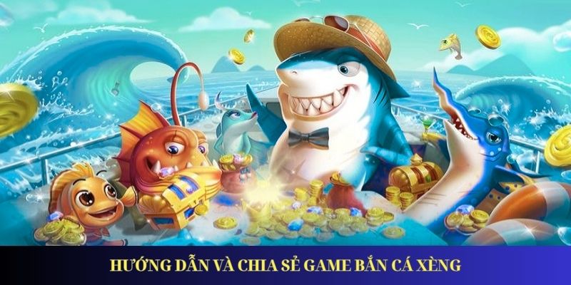 Bắn Cá Xèng – Trải Nghiệm Đại Dương Đỉnh Cao Năm 2026 Hướng dẫn và chia sẻ game bắn cá xèng online