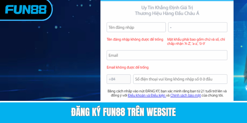 Hướng dẫn cách Đăng ký Fun88 chỉ với 3 bước cực kì đơn giản Form đăng ký Fun88 trên website