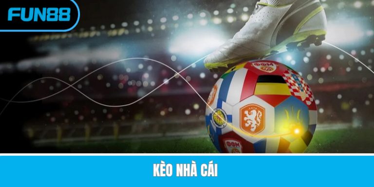 Kèo Nhà Cái Tại Fun88 – Cập Nhật Dữ Liệu Keonhacai Nhanh Và Luôn Ổn Định